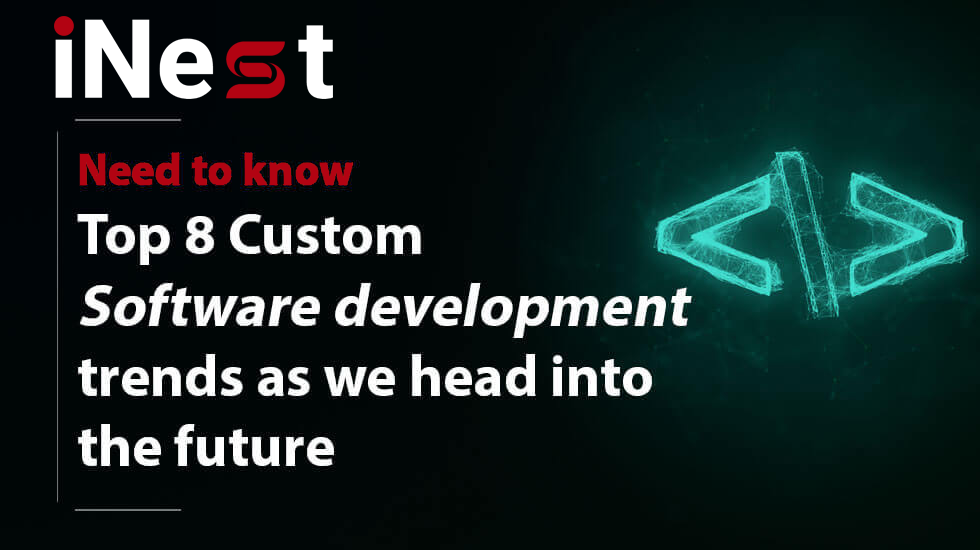 Need to know: Top 8 Custom Software development trends as we head into the future