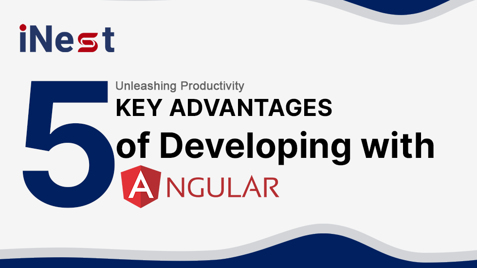 Unleashing Productivity: 5 Key Advantages of Developing with Angular