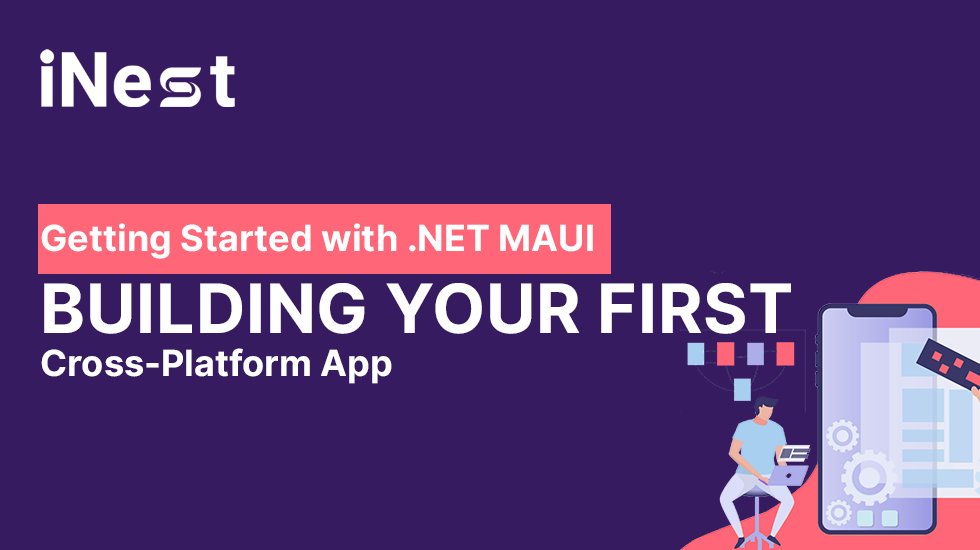 Getting Started with .NET MAUI: Your First Cross-Platform App Adventure